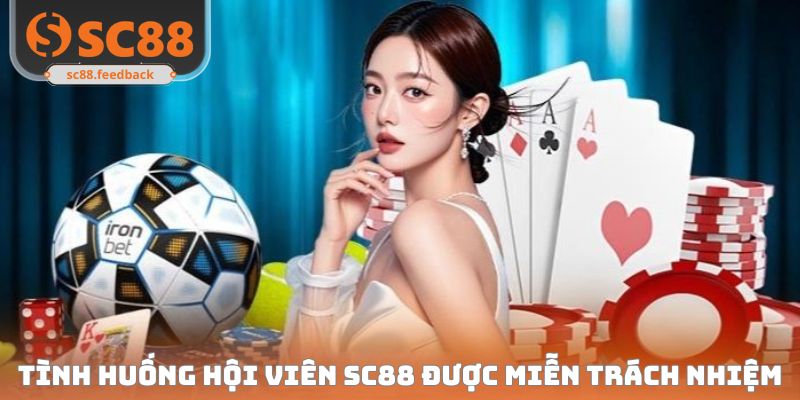 Tình huống hội viên SC88 được miễn trách nhiệm